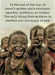 Inspirational Quotes To Change Your Life At The End Of The Day It Doesn T Matter Who S Stronger Smarter Prettier Or Richer The Only Thing That Matters Is Whether You Are Happy