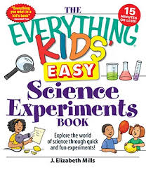 Satisfy your kids' curiosity by engaging them in these easy and exciting activities and watch them learn new. The Everything Kids Easy Science Experiments Book Ebook By J Elizabeth Mills Official Publisher Page Simon Schuster India