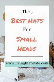 5 Of The Best Hats For Small Heads Or Petite Women Living Life Petite Hats For Small Heads Fall Fashion Petite Fashion For Petite Women