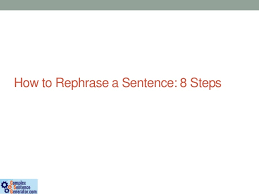 First, type or paste in the text you wish to reword. How To Rephrase A Sentence 8 Steps