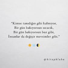 Kimse Tanidigin Gibi Kalmiyor Bir Gun Bakiyorsun Sicacik Bir Gun Bakiyorsun Buz Gibi Insanlar Da Degisir Mevsimler Gibi Kitap Alinti Sozler Alintilar