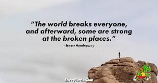 Every day we present the best quotes! The World Breaks Everyone And Afterward Some Are Strong Savvy Turtle