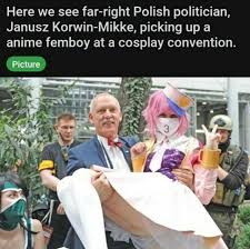 Nie bać się, że umrze z głodu narkotycznego. Here We See Right Polish Politician Here We See Far Picking Up A Anime Femboy At A Cosplay Convention Janusz Korwin Mikke Picking Up Picture Ifunny