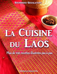Amazon Fr La Cuisine Du Laos Plus De 100 Recettes Illustrees Pas A Pas Bounnhing Boualavong Livres Recette Illustree Recette Recettes De Cuisine