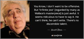 'everybody is identical in their secret unspoken belief that way deep down they are different from everyone else.' Harold Bloom Quote You Know I Don T Want To Be Offensive But Infinite