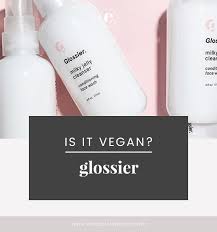 Is Glossier Cruelty Free Cruelty Free Cosmetics Beauty Skin Care Routine Glossier Cosmetics
