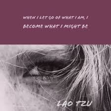When I Let Go Of What I Am I Become What I Might Be Lao Tzu Hungryfaces