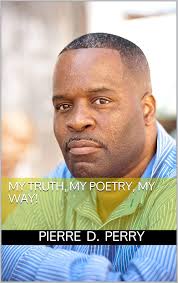 Amazon.com: My Truth, My Poetry, My way! eBook : Perry, Pierre D.: Books