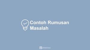Dengan melihat rumusan masalah, pembaca bisa langsung memahami dengan baik apa tujuan yang ingin dicapai dalam pembahasan. 11 Contoh Rumusan Masalah Yang Baik Dan Benar