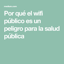 Por Que El Wifi Publico Es Un Peligro Para La Salud Publica Salud Publica Taller De Lectura Salud