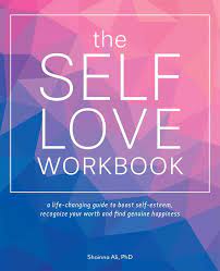 It takes dedication, devotion, and practice. The Self Love Workbook A Life Changing Guide To Boost Self Esteem Recognize Your Worth And Find Genuine Happiness Amazon De Ali Shainna Fremdsprachige Bucher