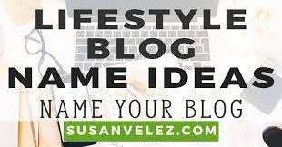 Lifestyle and fashion blog name ideas & examples. 35 Lifestyle Blog Names That Will Absolutely Inspire You