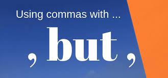 Is there a comma before but? When And How You Use A Comma Before Or After But