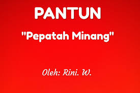 Bentuk puisi ini sangat digemari oleh orang minangkabau, baik oleh orang muda maupun oleh orang tua. Pantun Pepatah Minang