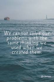 We Cannot Solve Our Problems With The Same Level Of Thinking That Created Them 20 Insightful Albert Einstein Quotes That Will Change Your Mindset Confucius Quotes Physics Quotes Einstein Quotes