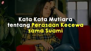 Maybe you would like to learn more about one of these? Kata Kata Mutiara Tentang Perasaan Kecewa Sama Suami Youtube