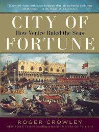 The Rise And Fall Of Venice S Empire Is An Irresistible Story And Roger Crowley With His Rousing Descriptive Gifts And Scho Book City Venice Vacation Books