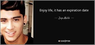 Maybe you would like to learn more about one of these? Zayn Malik Quote Enjoy Life It Has An Expiration Date