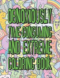 Free adult coloring pages to print and color featuring the detailed art of thaneeya mcardle, published coloring book to download these free adult coloring pages, simply click on the images below. Amazon Com Obnoxiously Time Consuming And Extreme Coloring Book Fun And Creative Collage Color Pages Challenging For Children And Adults Gift 9798631676527 Bibby Urbano Books