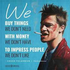  We Buy Things We Don T Need With Money We Don T Have Fight Club Quotes Club Quote Fighting Quotes