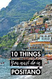 Because the town is situated on hills, there are. 10 Things You Must Do In Positano