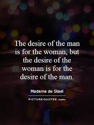The Desire Of The Man Is For The Woman But The Desire Of The Woman Is For The Desire Of The Man Quote 1 Jpg Desire Quotes Funny Quotes For Teens Funny Quotes