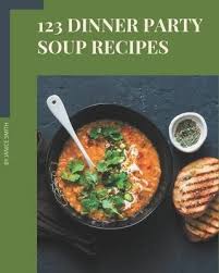 Smith recommends arriving to a dinner party with a positive outlook, prepared to take. 123 Dinner Party Soup Recipes Cook It Yourself With Din Mercado Libre