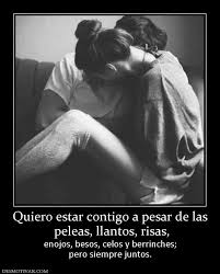 Quiero Estar Contigo A Pesar De Las Peleas Llantos Risas Enojos Besos Celos Y Berrinches Pero Siempre Juntos Love Quotes Photos Cute Couples Couples