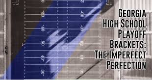 Georgia High School Football Playoff Brackets: Imperfect Perfection - ITG  Next