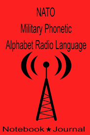 The nato phonetic alphabet, more accurately known as the international radiotelephony spelling alphabet and also called the icao phonetic or icao spelling alphabet, as well as the itu phonetic alphabet, is the most widely used spelling alphabet. Nato Military Phonetic Alphabet Radio Language Notebook Journal Technicians Log Book To Record Morse Code Hf High Frequency Ham Operator Radio Sos Zulu Time Nato Dd Co 9781089382652 Amazon Com Books