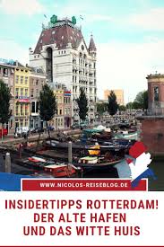Der Alte Hafen Von Rotterdam Und Das Witte Huis Reisetipp Rotterdam Reisen Hotel Hafen Rotterdam