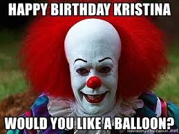 Happy Birthday Kristina Would You Like A Balloon Pennywise The Clown Meme Generator