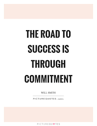 The Road To Success Is Through Commitment Picture Quotes