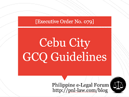 The country is slowly shifting from modified enhanced community quarantine (mecq) to general community quarantine (gcq), including cebu city. Cebu City Guidelines For Travel Work And Related Matters During General Community Quarantine Gcq Executive Order No 79 Philippine E Legal Forum