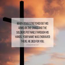 When Jesus Stretched Out His Arms On The Cross And The Soldiers Put Nails Through His Hands Y Cheerful Quotes Christian Life Coaching Bible Quotes About Faith