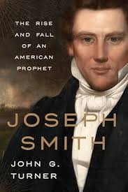 Joseph Smith: The Rise and Fall of an American Prophet by John G. Turner