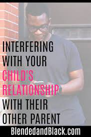 Interfering With Your Child's Relationship With Their Other Parent –  Blended And Black