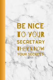 Some secretaries will stop at nothing to get a promotion. Be Nice To You Secretary They Know Your Secrets Useful Secretaries Notebooks Owthornes Amazon De Bucher