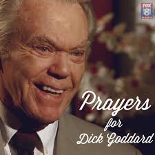 We ask that you please keep Dick Goddard in your thoughts and prayers. Our  friend and FOX 8 legend is very ill. Doctors tell his daughter, Kim, that  Dick may not have