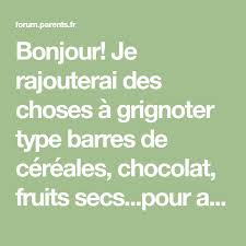 Bonjour Je Rajouterai Des Choses A Grignoter Type Barres De Cereales Chocolat Fruits Secs Pour Apres Car Souvent Fruits Secs Barre De Cereales Grignoter
