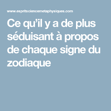 Ce Qu Il Y A De Plus Seduisant A Propos De Chaque Signe Du Zodiaque Esprit Spiritualite Metaphysiques Signe Du Zodiaque Zodiaque Signs