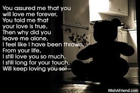 It had taken me a moment to give my all to you, but you ruined my trust and played with my fragile heart. Sad Love Poems For Him