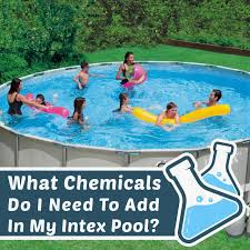 What Chemicals Do I Need To Add In My Intex Pool Intex Pool Pool Pool Activities