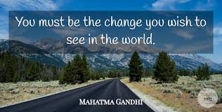 Change the future ctf quote: Mahatma Gandhi You Must Be The Change You Wish To See In The World Quotetab