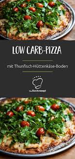 Low Carb Pizza Mit Thunfisch Huttenkase Boden Rezept Clean Eating Ernahrung Einfache Gerichte Thunfisch