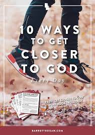 10 Ways To Get Closer To God Every Day - Barrett Bogan