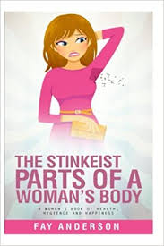 We did not find results for: The Stinkest Parts Of A Woman S Body A Woman S Book Of Health Hygiene And Happiness Amazon Co Uk Anderson Fay 9781978490680 Books