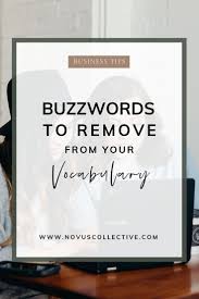 Buzzwords To Remove From Your Vocabulary Online Business Persuasive Writing Business Systems