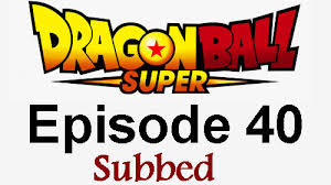 Digimon adventure (2020) episode 37 english subbed. Dragon Ball Super Episode 40 English Subbed Watch Online Dragon Ball Super Episodes