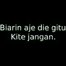 Die Aja Gitu Kita Jangan Teman Humor Teman Kutipan Humor
